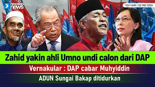 PANAS! Zahid yakin ahli Umno undi calon DAP | Vernakular : DAP cabar Muhyidin | Adun PAS ditidurkan