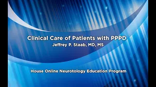 Clinical Care of Patients with PPPD | House Online Neurotology Education Program