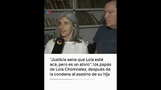"Justicia sería que Lola esté acá, pero es un alivio": los papás de Lola Chomnalez