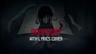 DOOMSDAY WITH LYRICS COVER (ft LastCrimson)