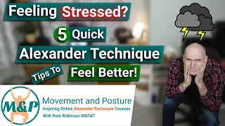 Feeling Stressed? 5 Quick Alexander Techinque Tips to Feel Better