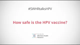 How safe is the HPV vaccine?