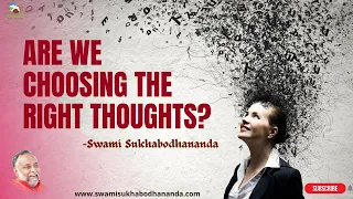 Are we choosing the right thoughts? I Swami Sukhabodhananda #thought #choosing