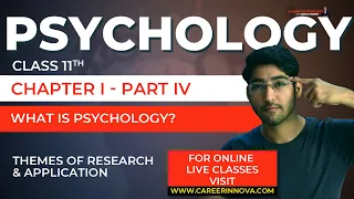Class 11 Psychology Chapter 1 Part 04/05  - What is Psychology?Themes of Research & Applications