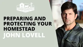 Preparing and Protecting Your Homestead | John Lovell of The Warrior Poet Society