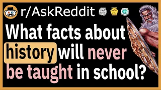 What facts about history will never be taught in school? - (r/AskReddit)