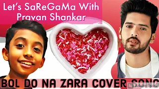 BOL DO NA ZARA FULL VIDEO SONG | AZHAR | ARMAN MALIK | #PravanShankar | Let’s SaReGaMa | Cover Song