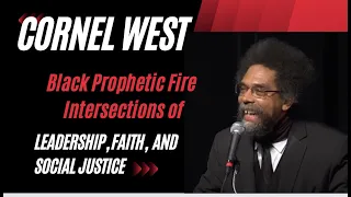 Cornel West: Black Prophetic Fire Intersections of Leadership, Faith, and Social Justice