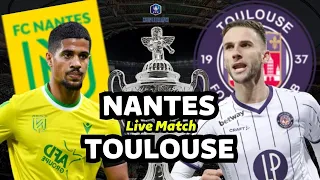 🏆 NANTES - TOULOUSE ➡ FINALE COUPE DE FRANCE 💥