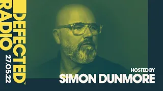 Defected Radio Show Hosted by Simon Dunmore - 27.05.22