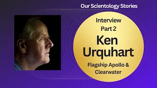 Ken Urquhart Interview Part 2 - Flagship Apollo, Flag Land Base and working for L. Ron Hubbard
