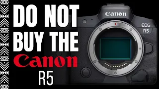 DON'T BUY the Canon R5 | Is the Canon R5 Worth Your Money?