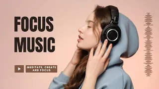 Deep Focus Music for Work, Creativity, and Concentration