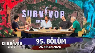 Survivor Ekstra 95. Bölüm | 26 Nisan 2024 @SurvivorEkstra