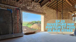 EP 23 Création d'une ouverture dans un mur porteur en pierre  + pose de baie vitrée de 3 mètres !!!