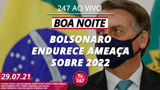 Boa Noite 247 - Em queda nas pesquisas, Bolsonaro diz que apresentará provas de fraude