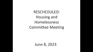 RESCHEDULED: Housing and Homelessness Committee