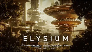 ELYSIUM: Healing Future City Ambience - Meditative Sci Fi Ambient Music