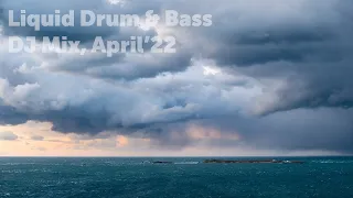 Liquid Drum & Bass DJ Mix, April'22