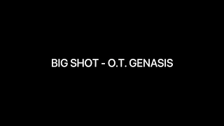 BIG SHOT- O.T. GENASIS// dance