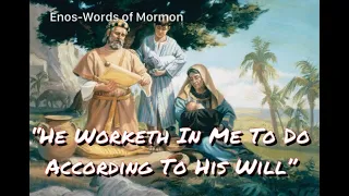 Enos-Words of Mormon,  "He Worketh in Me to Do According to His Will"