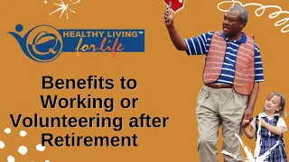 Benefits to Working or Volunteering after Retirement