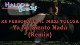 KE PERSONAJES ft. MAXI TOLOSA ♠ Ya No Siento Nada (Remix) ♣ [Dj Sergio Castillo]