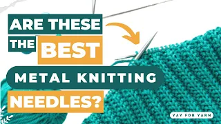 Are These the BEST metal Knitting Needles? | Yay For Yarn