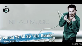 ismail yk 80 80 160 - 2018 -Remix - (Nihad Music