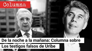 DE LA NOCHE A LA MAÑANA: Columna de DANIEL CORONELL sobre los falsos testigos de Uribe