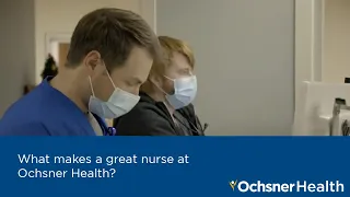 What makes a great nurse at Ochsner Health?