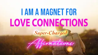 I AM A Magnet for Love Connections - Super-Charged Affirmations