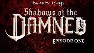 Bandito Plays; Shadow of the Damned - Episode 1