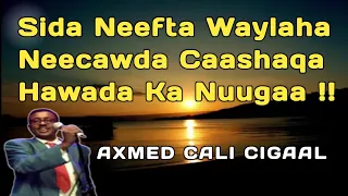 Sida Neefta waylaha lyrics , Axmed Cali Cigaal heesta Hawadaan ka nuugaa , cigaal neecawda caashaqa