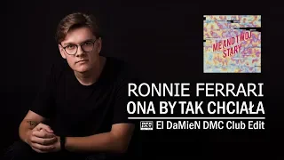 RONNIE FERRARI - Ona By Tak Chciała (El DaMieN DMC Club Edit) [Official Audio]