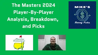 The Masters 2024 Player-By-Player Breakdown, Analysis, Picks for betting, DFS, Props, and otherwise