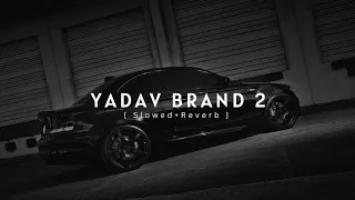 Yadav Brand 2 | Sunny Yaduvanshi ft.AK Rok [ Slowed+Reverb ]