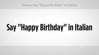 How to Say "Happy Birthday" in Italian | Italian Lessons
