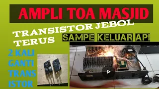 AMPLI TOA MASJID TERBAKAR....!🔥🔥🔥TRANSISTOR GOSONG DAN JEBOL TERUS...CARA GANTI TRANSISTOR FINAL TOA