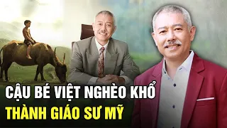 Cậu bé Việt nghèo khổ trở thành giáo sư Mỹ nổi tiếng, đánh đổi sự nghiệp về Việt Nam giúp quê hương