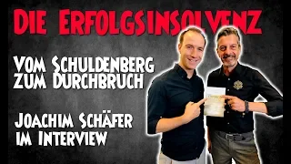 Die Erfolgsinsolvenz – Vom Schuldenberg zum Durchbruch – Interview mit Joachim Schäfer (Teil 1)