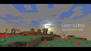 Porter Robinson feat Avanna  ~ Goodbye To A World (Minecraft)