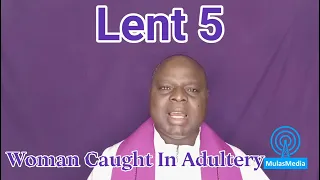 03.04.22. 5th Sunday of Lent. Bible Reflection. Jn. 8: 1 - 11. The Woman Caught In Adultery.