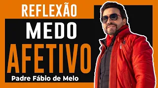 MEDO AFETIVO ❤️️ REFLEXÃO - Padre Fábio de Melo