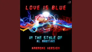 Love Is Blue (In the Style of Al Martino) (Karaoke Version)