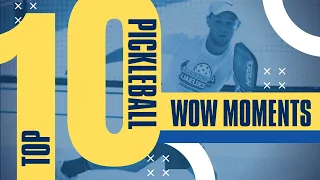 TOP 10 PICKLEBALL WOW MOMENTS