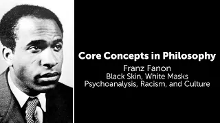 Frantz Fanon, Black Skin, White Masks | Psychoanalysis, Racism, & Culture | Philosophy Core Concepts