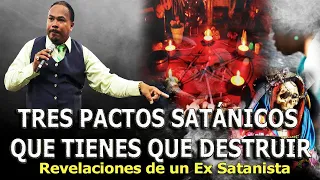 TRES PACTOS SATÁNICOS QUE TIENES QUE DESTRUIR  - REVELACIONES DE UN EX SATANISTA