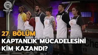 Kaptanlık Oyunu | 27.Bölüm | MasterChef Türkiye