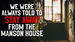 "We were always told to stay away from the Manson House" Creepypasta